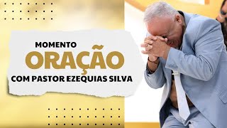 MOMENTO DE ORAÇÃO COM PASTOR PRESIDENTE EZEQUIAS SILVA [upl. by Amory]