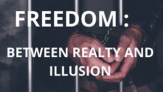 FREEDOM BETWEEN REALTY AND ILLUSION [upl. by Nrol136]