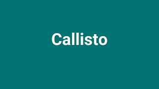 Callisto Meaning and Pronunciation [upl. by Quintin]