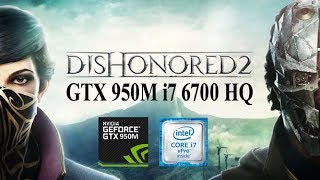 Dishonored 2  All Settings  Asus X550VX  GTX 950M  i7 6700HQ [upl. by Lenoyl209]