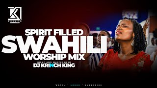 SPIRIT FILLED SWAHILI WORSHIP MIX 2023 VOL 2  NONSTOP WORSHIP GOSPEL MIX  DJ KRINCH KING [upl. by Holms]