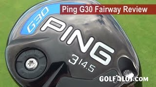 Ping G30 Fairway Review By Golfalot [upl. by Oretos5]