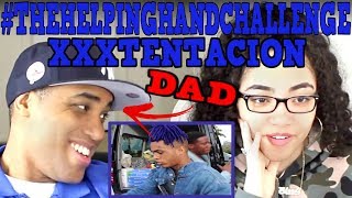 MY DAD REACTS TO Xxxtentacion THEHELPINGHANDCHALLENGE [upl. by Alix]