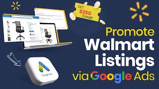 How to Use Google Ads for Walmart Sales amp Get 250 Credit Bonus [upl. by Luciano]