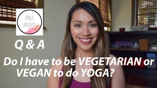 Do I have to be VEGETARIAN or VEGAN to practice YOGA Yoga Upload Q amp A [upl. by Standley]