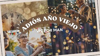 Canción para despedir el año Adiós Año Viejo Víctor Man [upl. by Atteuqcaj82]