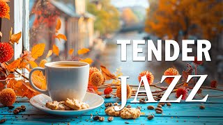 Tender Morning Jazz ☕Positive Elegant Coffee Jazz Music amp Delicate Autumn Bossa Nova for Upbeat Mood [upl. by Aitnahc537]