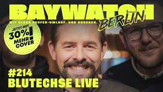 Blutechse LIVE  Folge 214  Baywatch Berlin [upl. by Mariand]