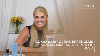 COMO USAR ÓLEOS ESSENCIAIS PARA MAXIMIZAR A PERDA DE PESO  BY SAMIA AROMATERAPIA [upl. by Inahteb]