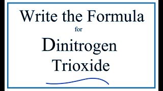 How to Write the Formula for Dinitrogen Trioxide [upl. by Dahraf]