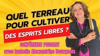 PODCAST Quel terreau pour cultiver des esprits libres Par Isabelle Alexandrine Bourgeois [upl. by Akiria]