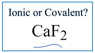 Is CaF2 Calcium fluoride Ionic or Covalent [upl. by Ozner]