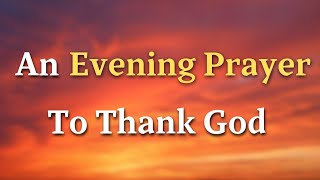 An Evening Prayer To Thank God For This Day  Lord As we prepare to rest our weary bodies tonight [upl. by Tadashi399]