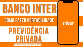 Banco Inter como fazer a PORTABILIDADE da Previdência Privada no aplicativo Inter [upl. by Woll]