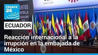 Líderes internacionales rechazan procedimiento policial en Embajada mexicana en Quito • FRANCE 24 [upl. by Andrej345]