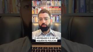 O ADVOGADO E O MP NO INQUÉRITO POLICIAL [upl. by Ynahteb]