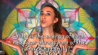 Why is the energy of each new year always part of the Gateway Family [upl. by Buchalter]