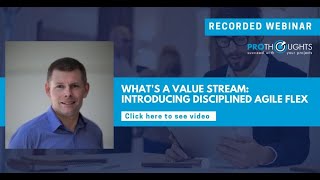 Whats a Value Stream Introducing Disciplined Agile Flex  ProThoughts Webinar [upl. by Oiretule]