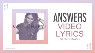 Caitie Hurst  Answers  Lyrics [upl. by Bellanca]