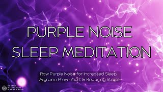 Raw Purple Noise  Sleep Meditation 🟣 Migraine Relief  Improve Concentration  Increased Relaxation [upl. by Llirred148]