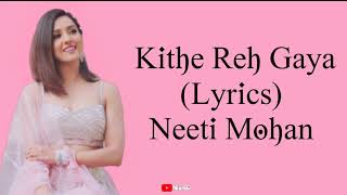 Kithe Reh Gaya Song Lyrics – Neeti Mohan [upl. by Lehcer]