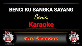 Karaoke  BENCI KU SANGKA SAYANG  Sonia [upl. by Carmita]