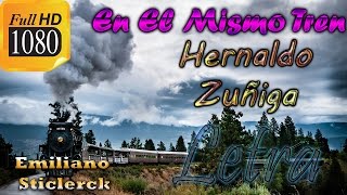 Hernaldo Zuñiga  En El Mismo Tren quotLETRAquot  Emiliano Sticlerck [upl. by Xenia]