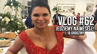 JEDZIEMY NA WESELE I 18 URODZINY • VLOG 62 [upl. by Ycniuqal]