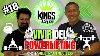 VIVIR DEL POWERLIFTING CON WILLIAM TRUJILLO  KINGS GYM podcast18 [upl. by Asnarepse]