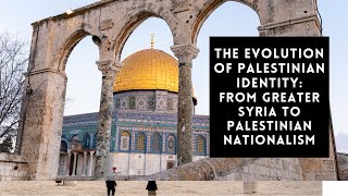 From Greater Syria to Palestinian Nationalism The Evolution of Palestinian Identity [upl. by Tennos]