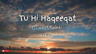 Tu Hi Haqeeqat Slowed ampReverb  Javed Ali [upl. by Raimondo]