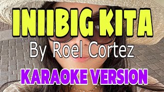 INIIBIG KITA KARAOKE VERSION By Roel Cortez karaoke music video lyrics tagaloglovesong [upl. by Annah]