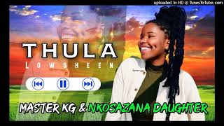 Lowsheen  Thula feat Master KG amp Nkosazana DaughterAmapiano 2022 [upl. by Nellek]