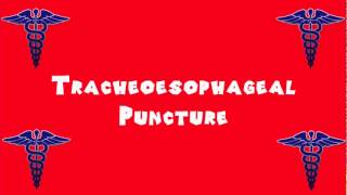 Pronounce Medical Words ― Tracheoesophageal Puncture [upl. by Ahsemal]