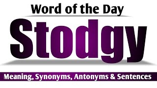 Stodgy Meaning in English and Hindi  Stodgy Synonyms and Antonyms  Stodgy in Sentences  Stodgy [upl. by Mcloughlin661]