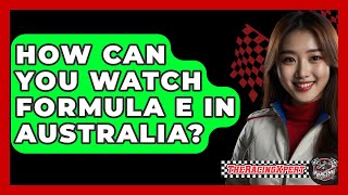 How Can You Watch Formula E in Australia  The Racing Xpert [upl. by Spurgeon910]