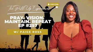 Pray Vision Maintain Repeat EP 257 W Paige Ross [upl. by Wrigley927]