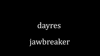 Jawbreaker Dayres [upl. by Demp]