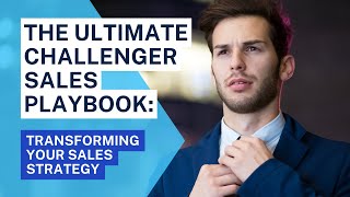 The Ultimate Challenger Sales Playbook Transforming Your Sales Strategy [upl. by Yggep953]