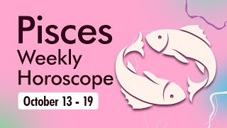 Pisces Weekly Horoscope October 13 to 19 2024 [upl. by Aihsenrad]