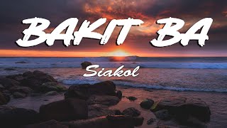 Siakol  Bakit Ba Lyrics [upl. by Rossen]