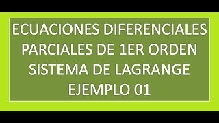 Ecuaciones diferenciales parciales mediante el sistema de lagrange  Ej 01 [upl. by Bekelja579]