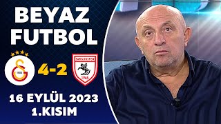 Beyaz Futbol 16 Eylül 2023 1Kısım  Galatasaray 42 Samsunspor [upl. by Dowski910]