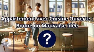 Appartement avec Cuisine Ouverte  Bonne ou Mauvaise idée [upl. by Black]