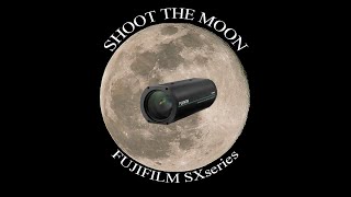 SHOOT THE MOON by FUJIFILM SXseriesFUJIFILM [upl. by Aihsila]