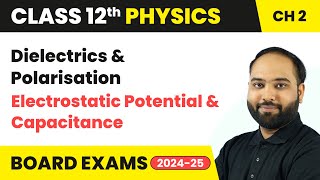 Dielectrics and Polarisation  Electrostatic Potential and Capacitance  Class 12 Physics Ch 2 CBSE [upl. by Annuahs]