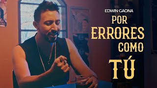 Edwin Gaona  Por Errores Como Tú Video Oficial [upl. by Ratcliffe]