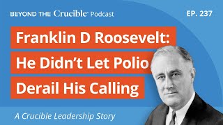 FDR He Didnt Let Polio Derail His Calling  Beyond the Crucible Podcast [upl. by Nnyleahs]