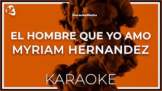 Myriam Hernandez  El Hombre Que Yo Amo Karaoke insrumental [upl. by Kenji]