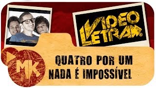 Quatro por Um  😄 Nada é Impossível  COM LETRA VideoLETRA® oficial MK Music [upl. by Dnartreb]